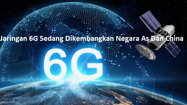 Jaringan 6G Sedang Dikembangkan Negara As Dan China