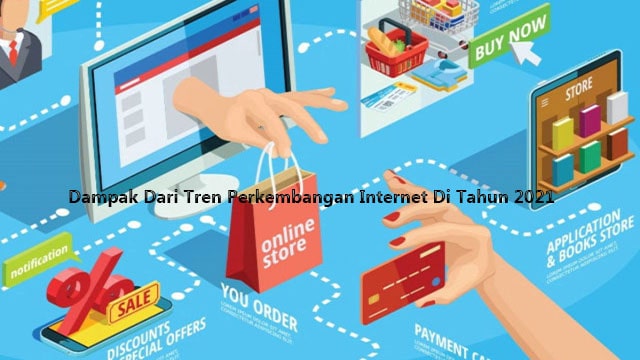 Dampak Dari Tren Perkembangan Internet Di Tahun 2021