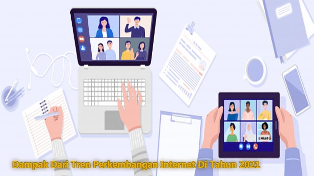 Dampak Dari Tren Perkembangan Internet Di Tahun 2021