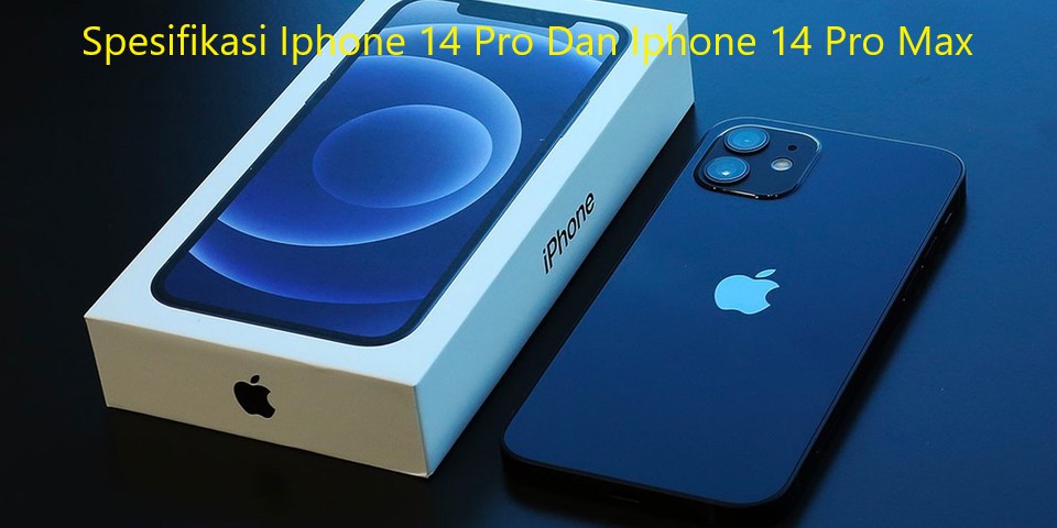 Spesifikasi Iphone 14 Pro Dan Iphone 14 Pro Max